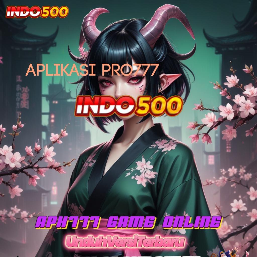 APLIKASI PRO777 Deposit Ewallet 15k Login Unduh Terbaru Versi 2.988.44 Tahun Ini