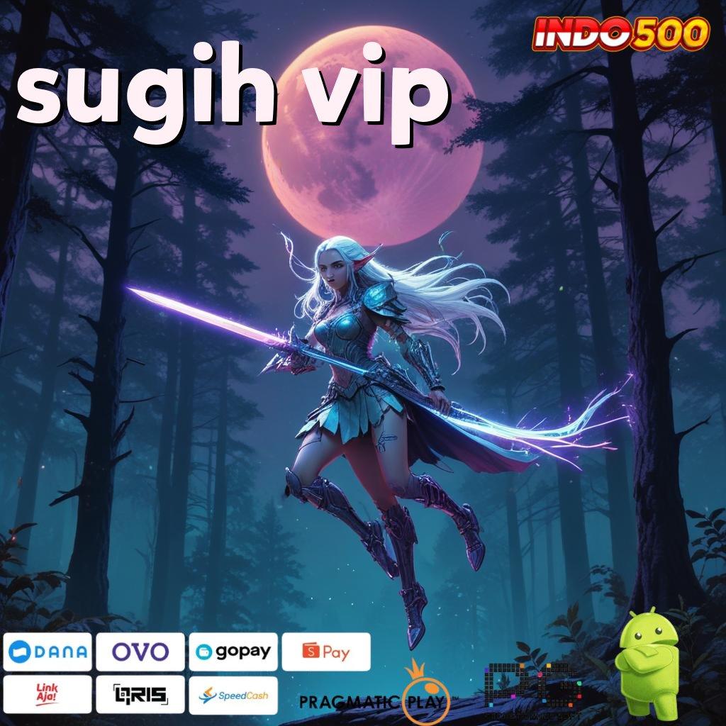 SUGIH VIP klaim cepat reward pendidikan langsung cair