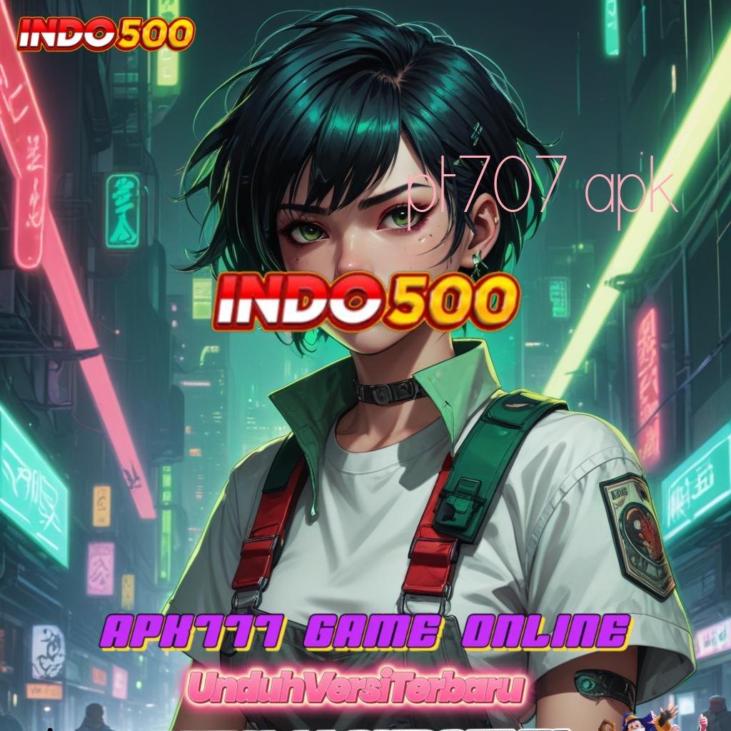 PT707 APK ♒ redeem hadiah spin langsung tiada drama