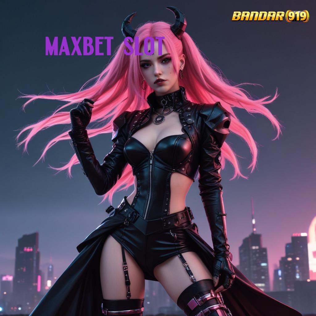 MAXBET SLOT 🥇 motivasi setiap langkah