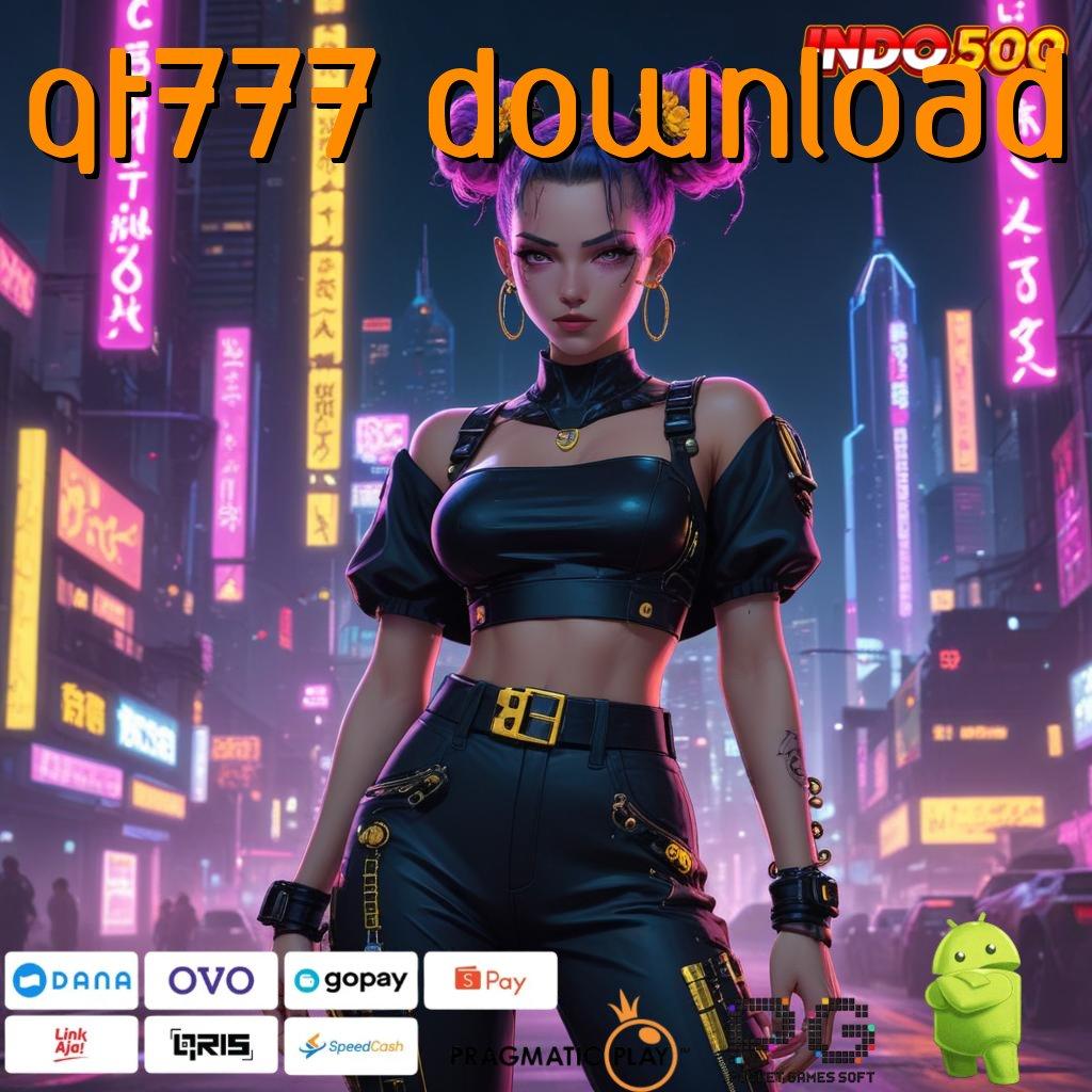 QT777 DOWNLOAD Strategi Baru Bonus Langsung Tanpa Kendala