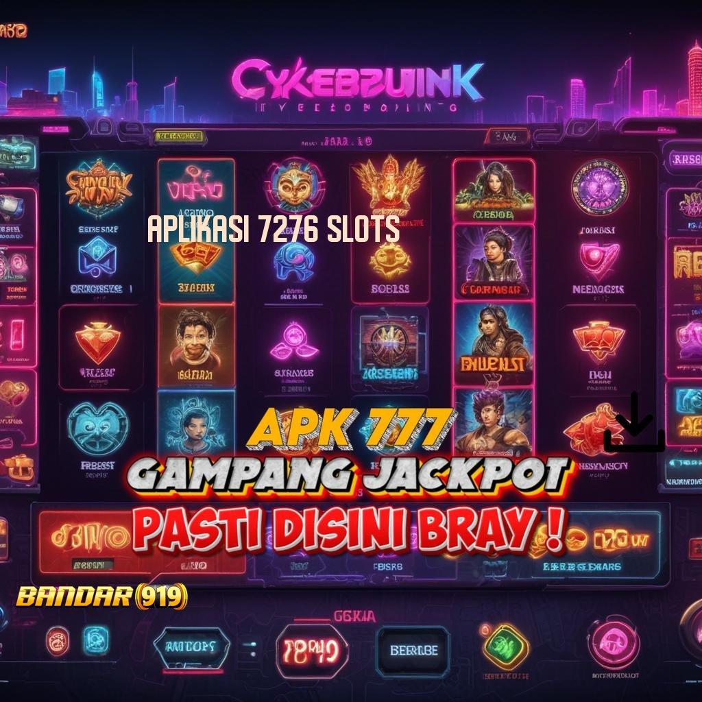 APLIKASI 7276 SLOTS ✅ Tariklah Bonus Hari Ini dengan Jalan Praktis