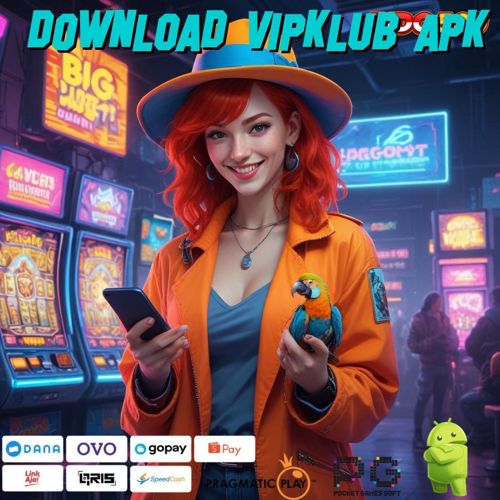 DOWNLOAD VIPKLUB APK mesin sultan baru penuh keberuntungan tiada henti