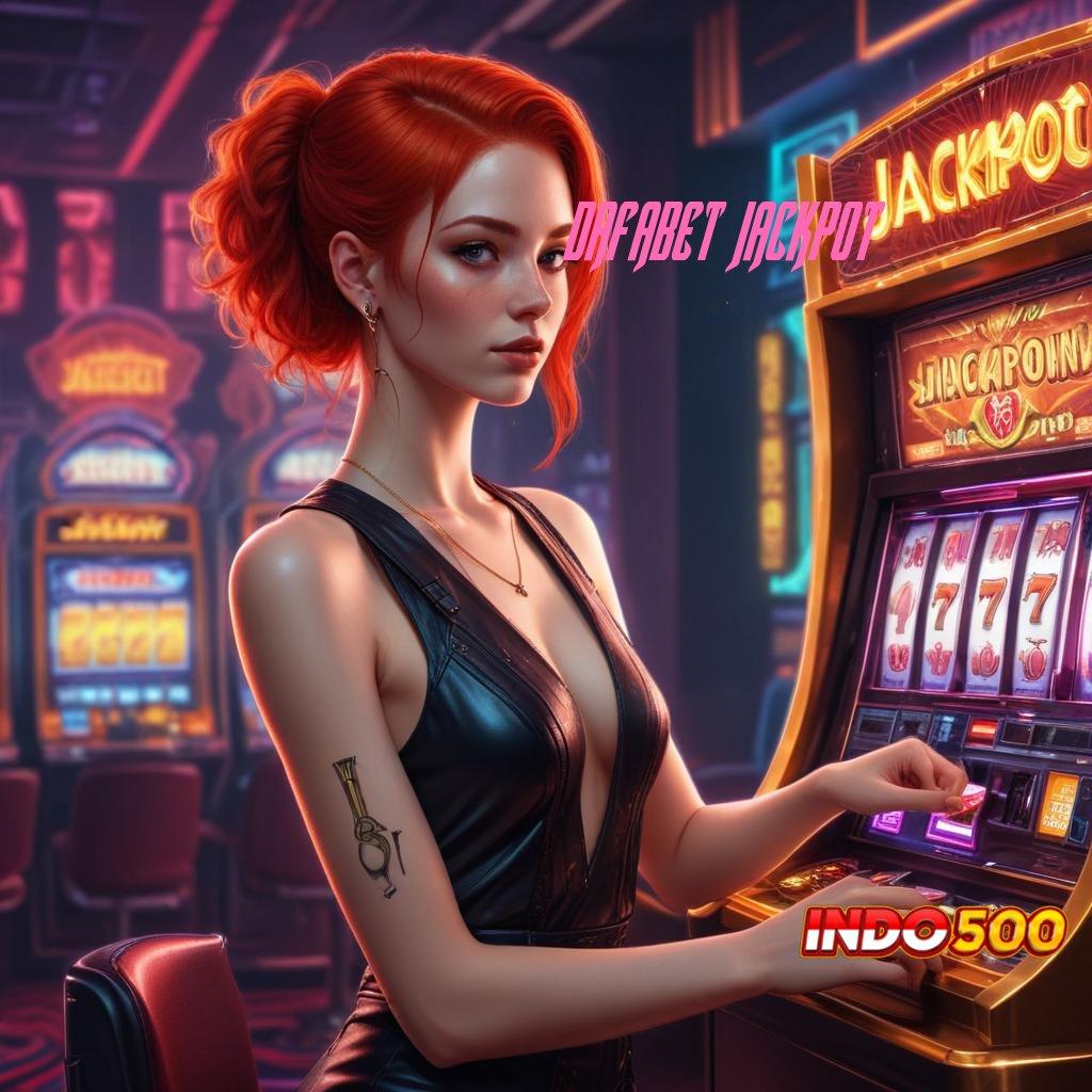 DAFABET JACKPOT 🚀 Wujud Paling Anyar Cheat Slot Tanpa Batasan Apk