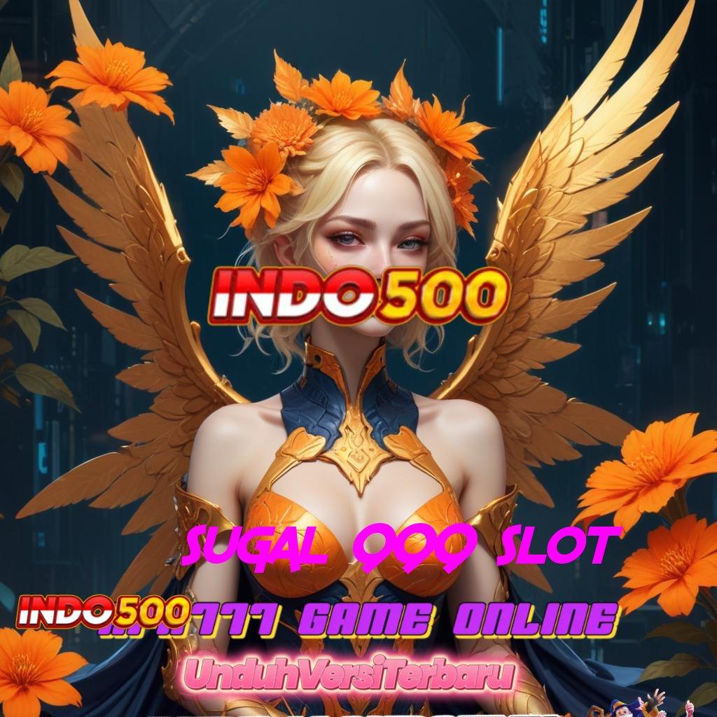 SUGAL 999 SLOT 🐉 selalu auto win