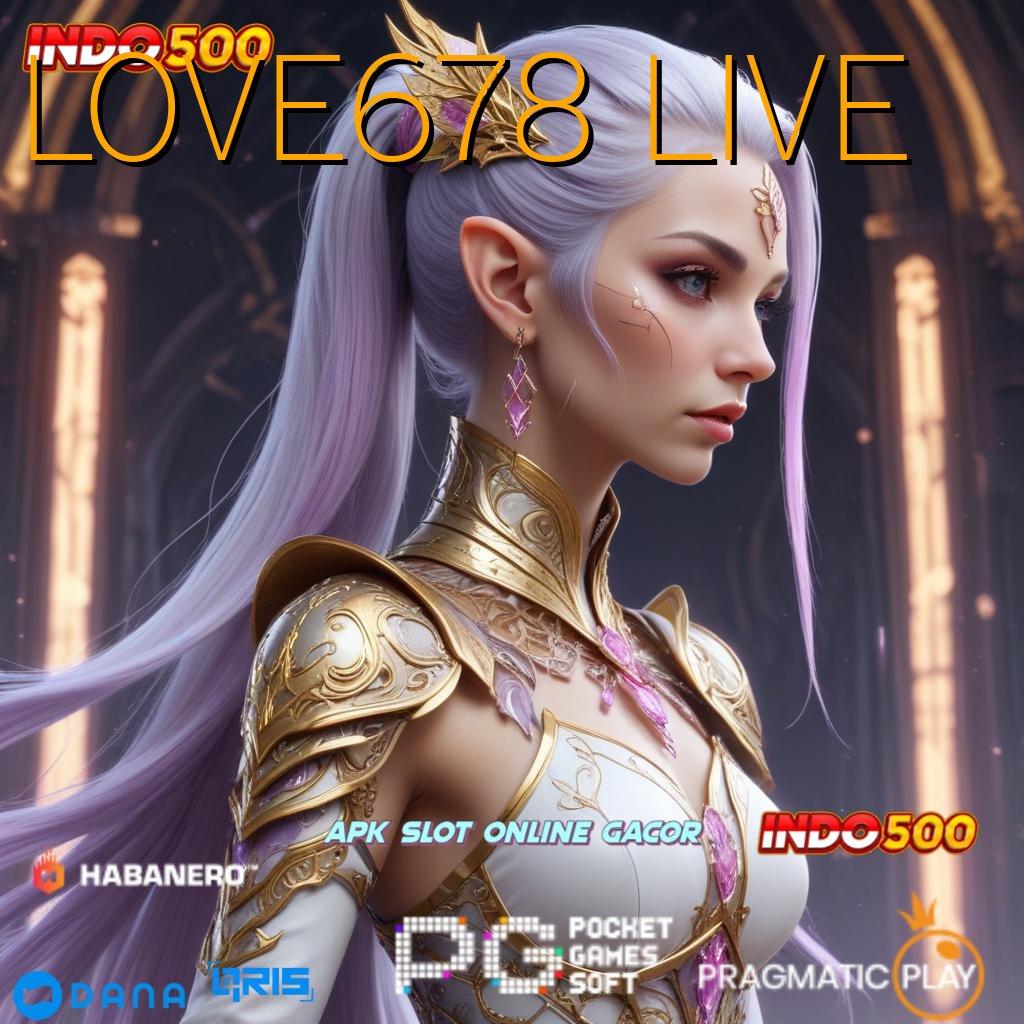 LOVE678 LIVE | Scatter Auto Jalan Pintas Maxwin Langsung Dalam Genggaman