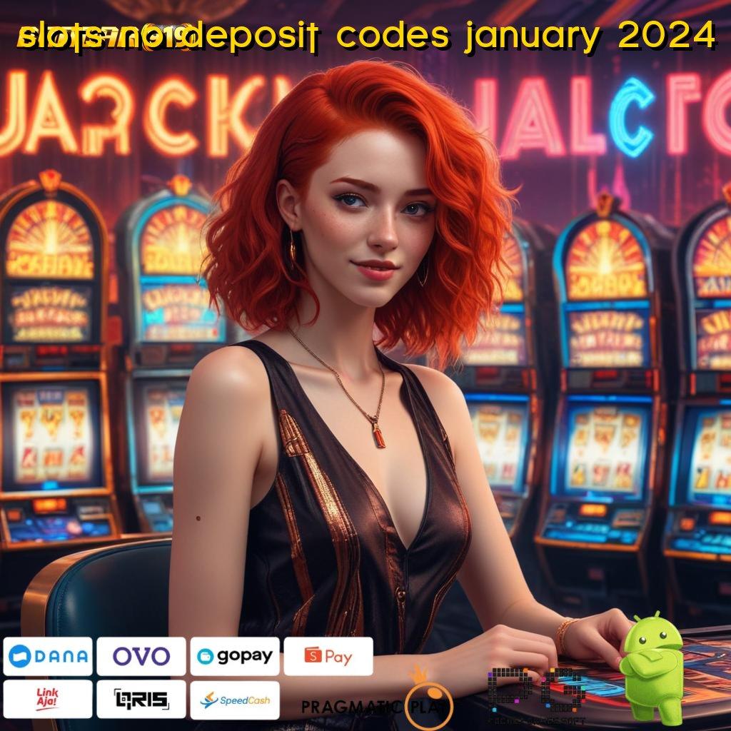 SLOTS NO DEPOSIT CODES JANUARY 2024 , Layanan Cepat Pengangguran No Limit Versi Spektakuler