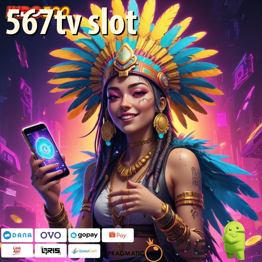 567TV SLOT Versi Baru Untuk Jackpot Kaya