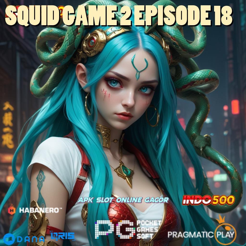 SQUID GAME 2 EPISODE 18 👉 kode beruntung sistematis output prestasi