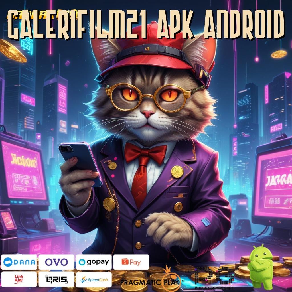 GALERIFILM21 APK ANDROID , untung segera tanpa undian!