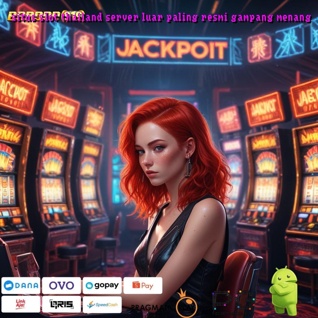 SITUS SLOT THAILAND SERVER LUAR PALING RESMI GAMPANG MENANG | Jalur Kaya Instan Dengan Layanan Baru