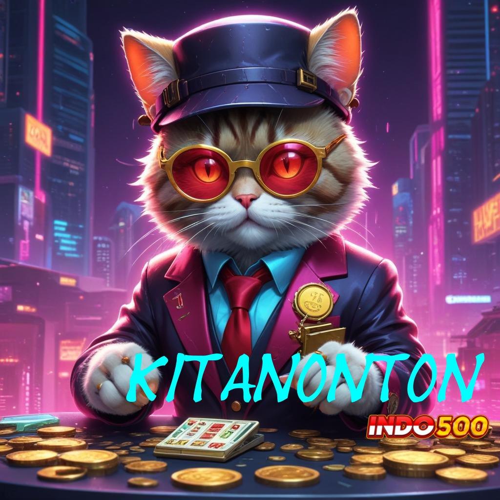 KITANONTON Slot Yang Lagi Gacor room jackpot langsung meja jp!