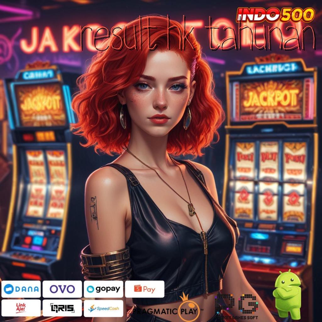 RESULT HK TAHUNAN Wadah Jackpot Slot Mudah Cuan Langsung