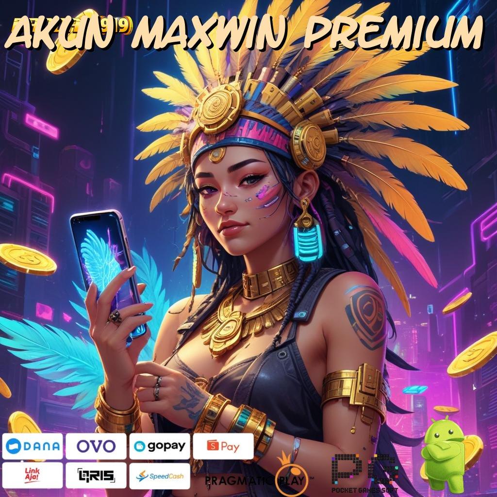 AKUN MAXWIN PREMIUM : praktik teknikal mudah kepastian install cepat modern