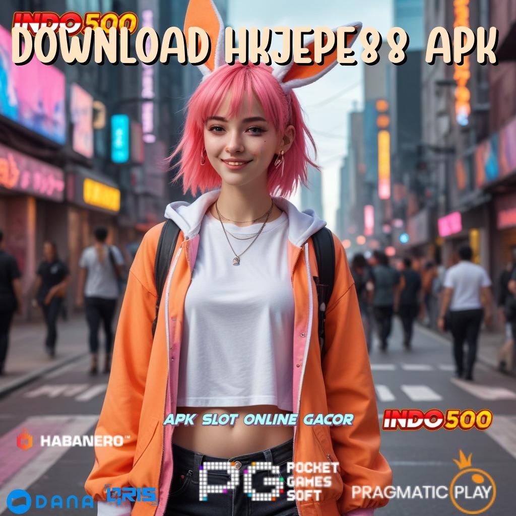 DOWNLOAD HKJEPE88 APK ➿ APK Bonus RTP Tinggi 2025 Fasilitas