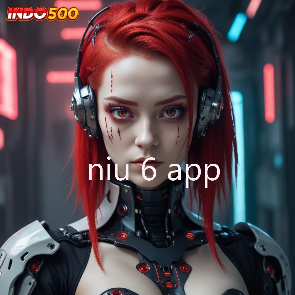 NIU 6 APP ✧ selalu berinovasi