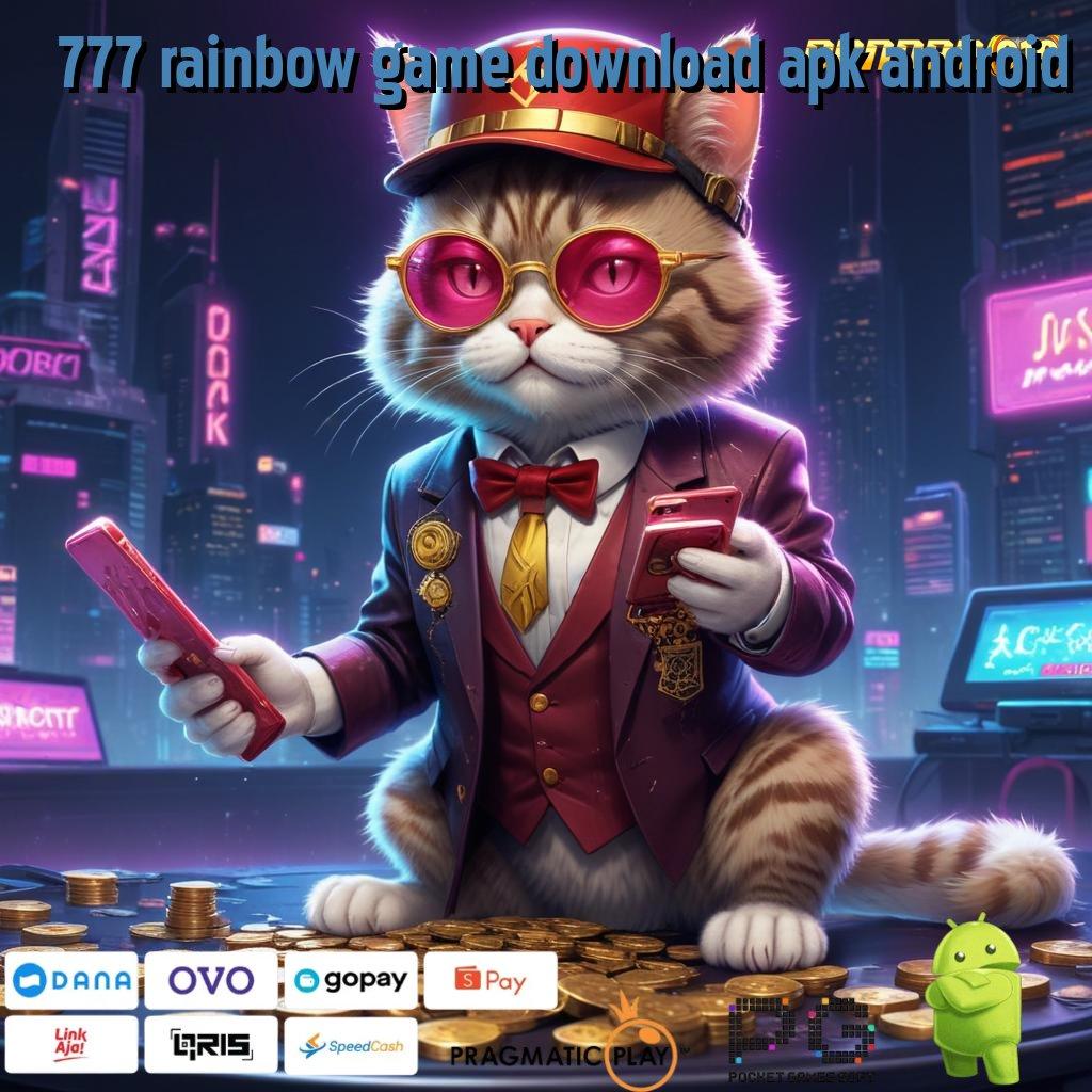 777 RAINBOW GAME DOWNLOAD APK ANDROID @ Mudah Raih Keuntungan Dengan Mesin Modern