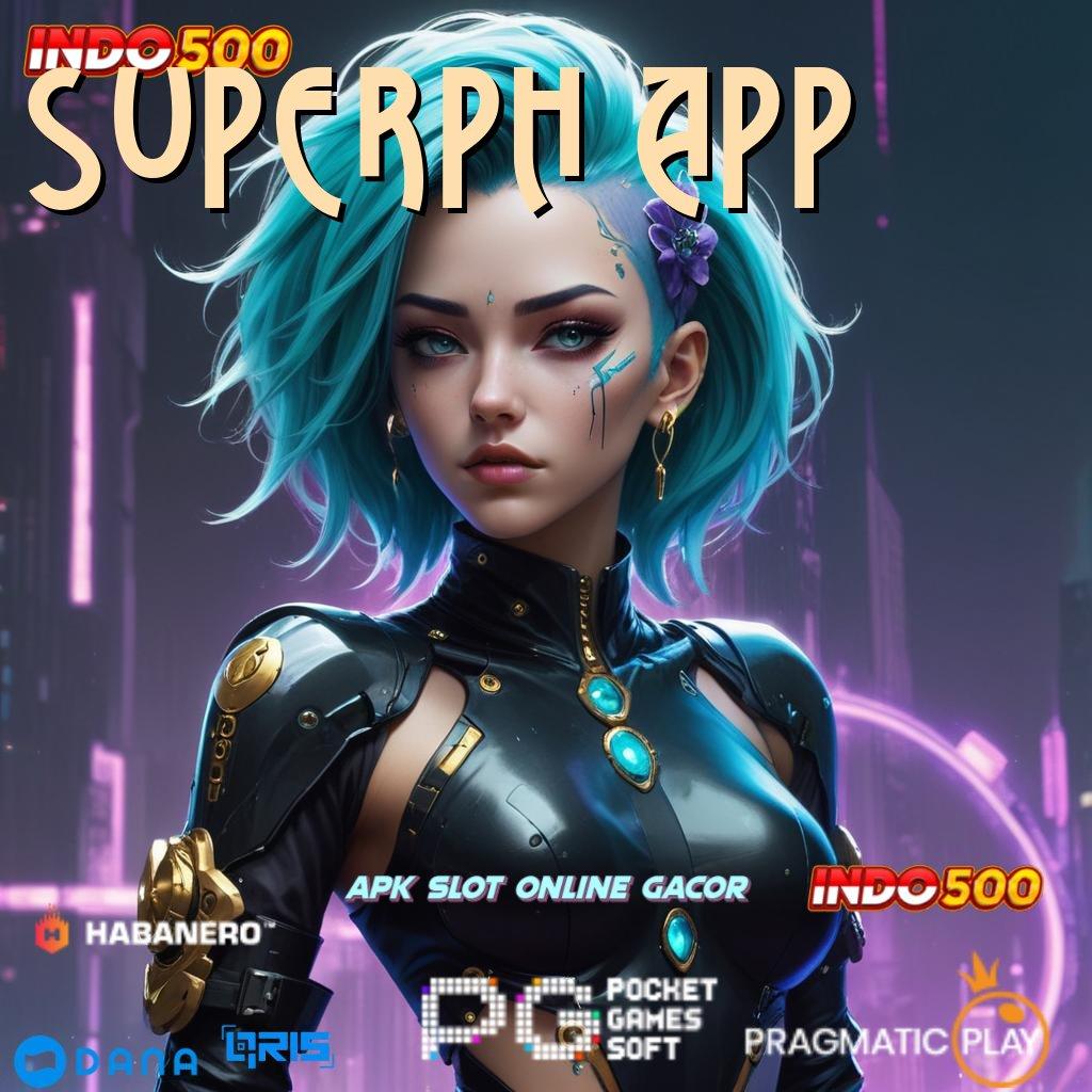 SUPERPH APP ➳ jackpot gopay tanpa batas