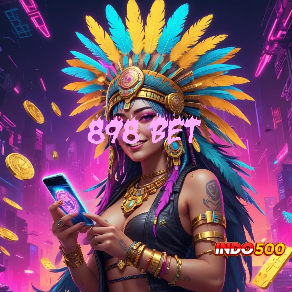 898 BET ➳ versi 2.577.66 fleksibel kilat event