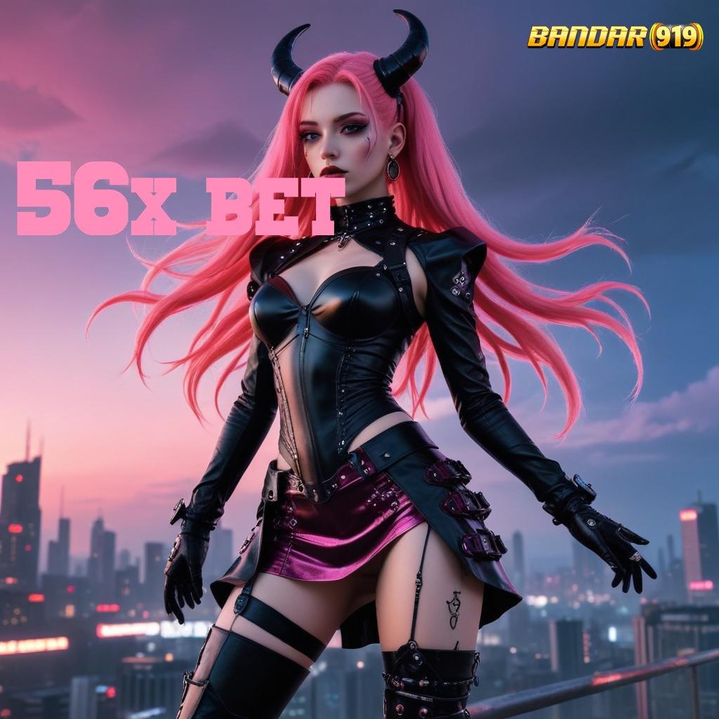 56X BET : server transaksi kompatibel prima cepat