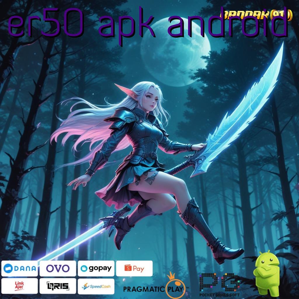 ER50 APK ANDROID , Gacor Terhebat (Versi New) 2.988.44 Terbaru Tahun 2025 (Login)