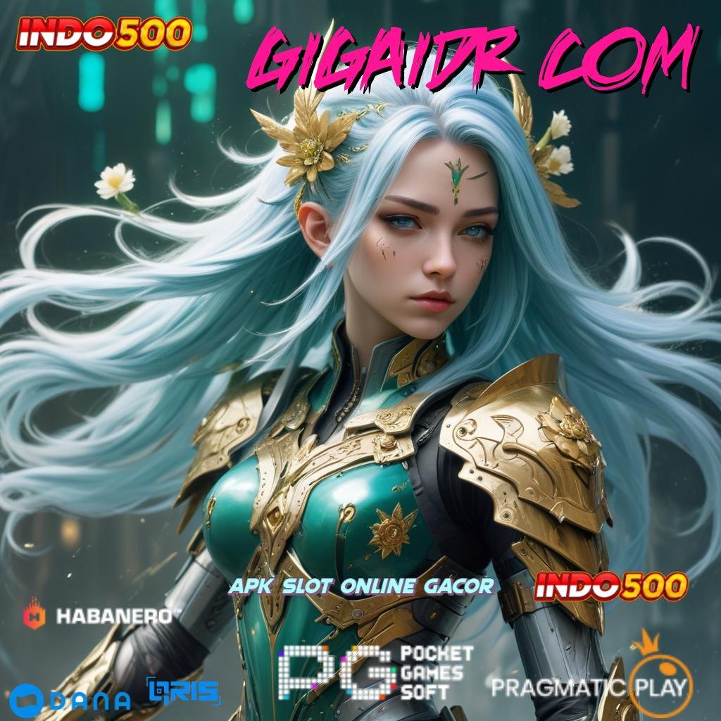 GIGAIDR COM ↪ slot aman terpercaya