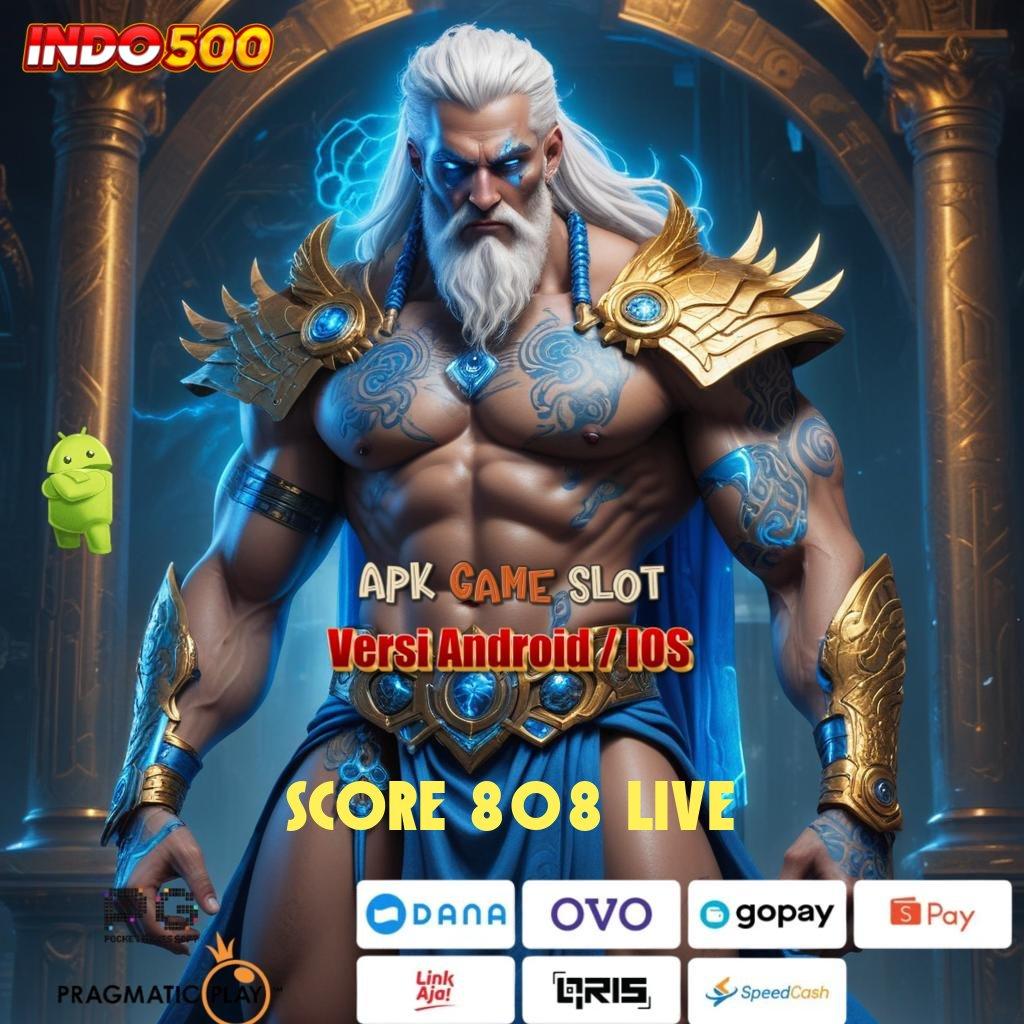 SCORE 808 LIVE menguntungkan setiap saat