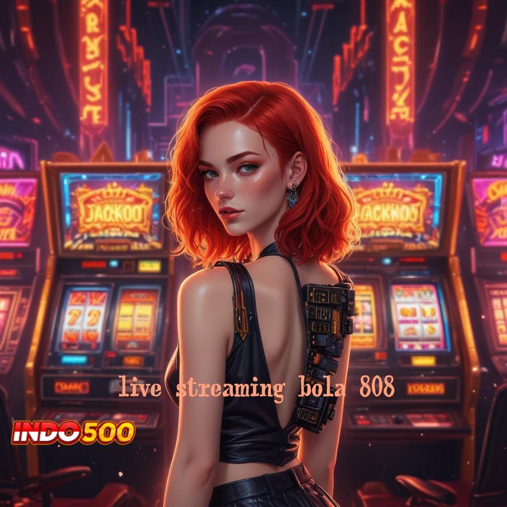 LIVE STREAMING BOLA 808 🎮 Peluang Baru Jackpot Langsung Gampang Tiap Hari