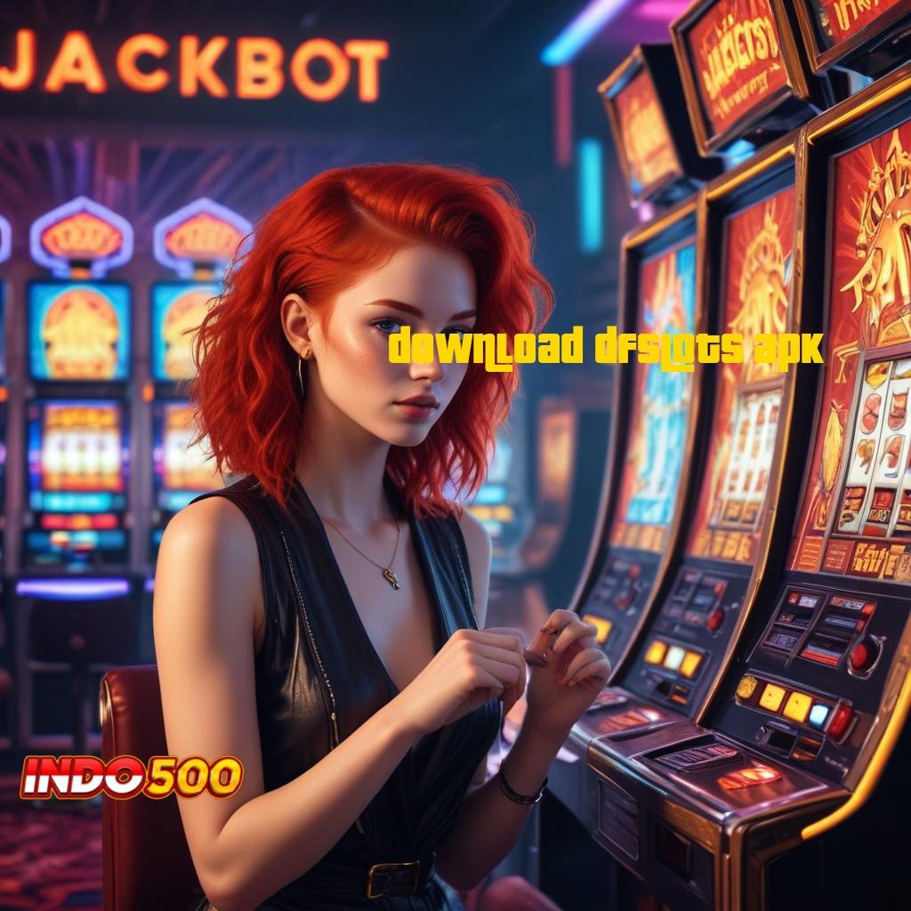 DOWNLOAD DFSLOTS APK ⋗ auto maxwin langsung kaya tanpa lawan