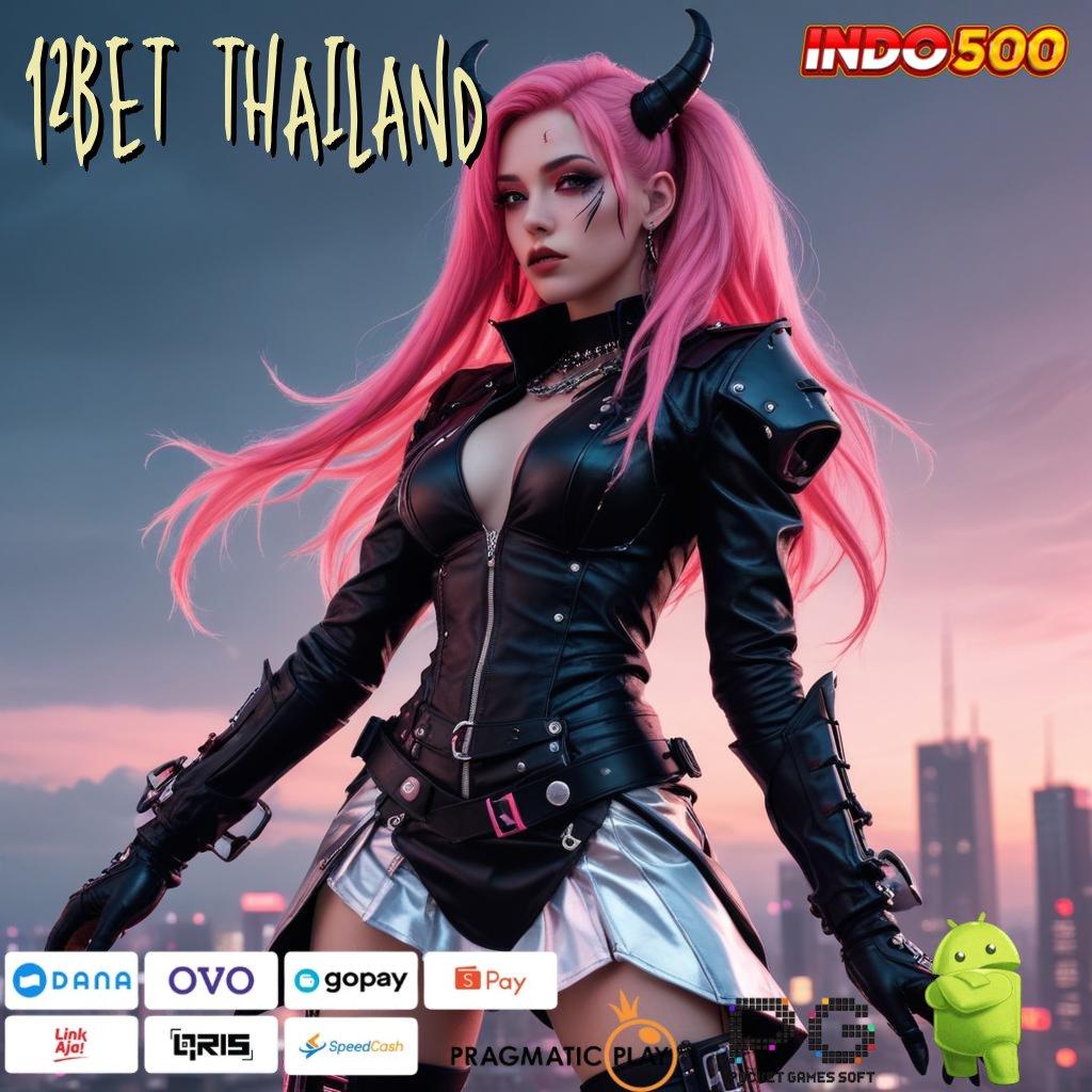 12BET THAILAND hadiah cepat dan teknologi android terbaru