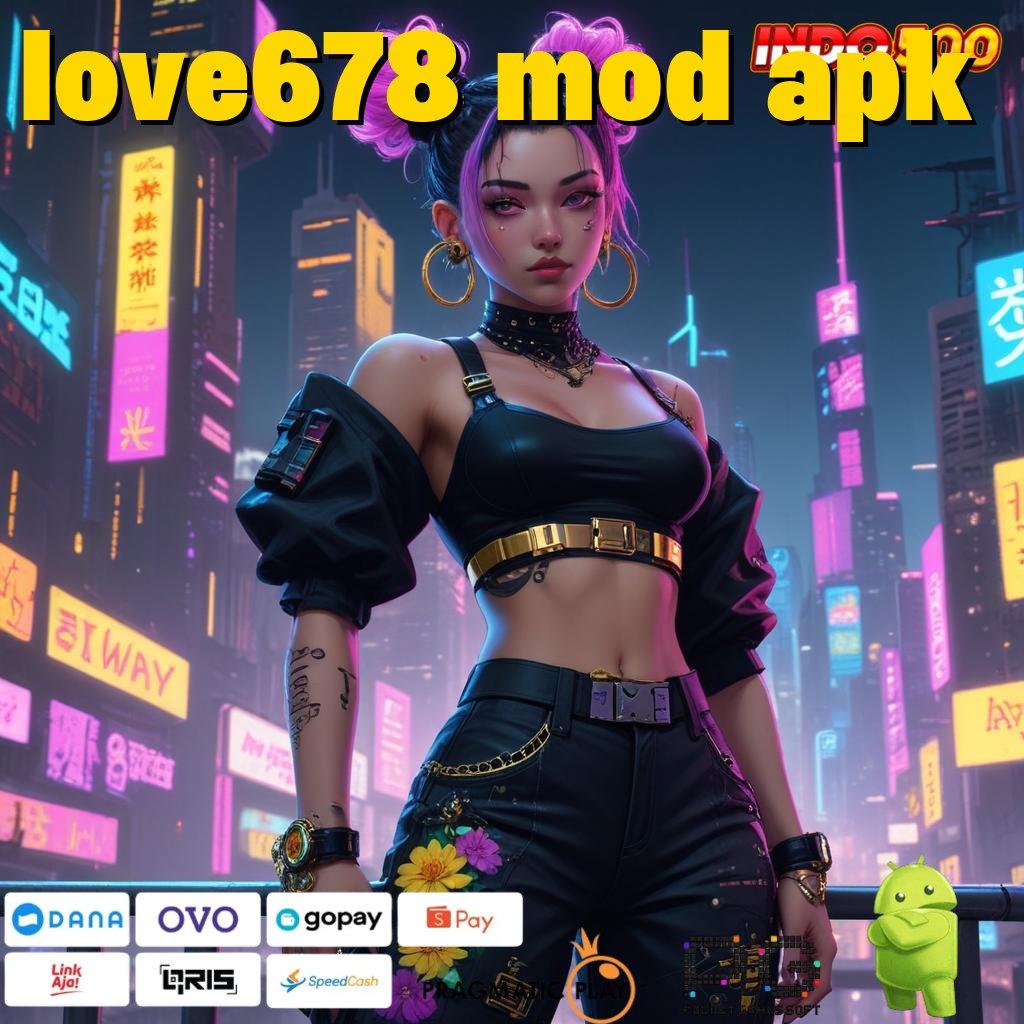 LOVE678 MOD APK penarikan duit gak berhenti