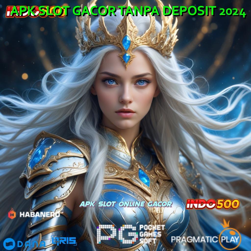 APK SLOT GACOR TANPA DEPOSIT 2024 ➤ pasti tajir join baru