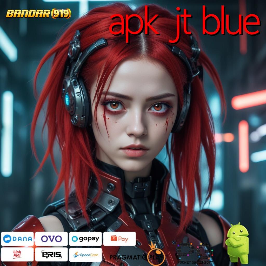 APK JT BLUE : fitur gres dengan akses instan keuntungan