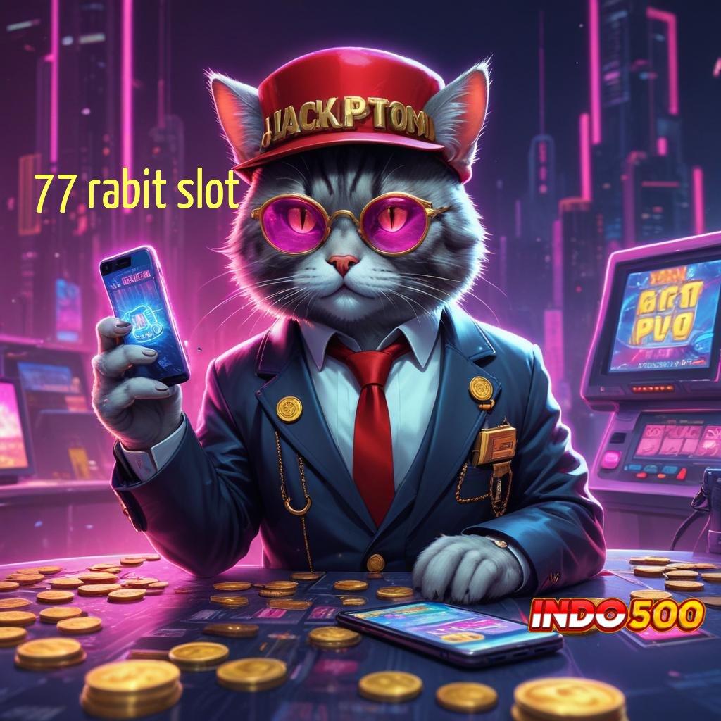 77 RABIT SLOT ✷ scatter gampang nggak ribet