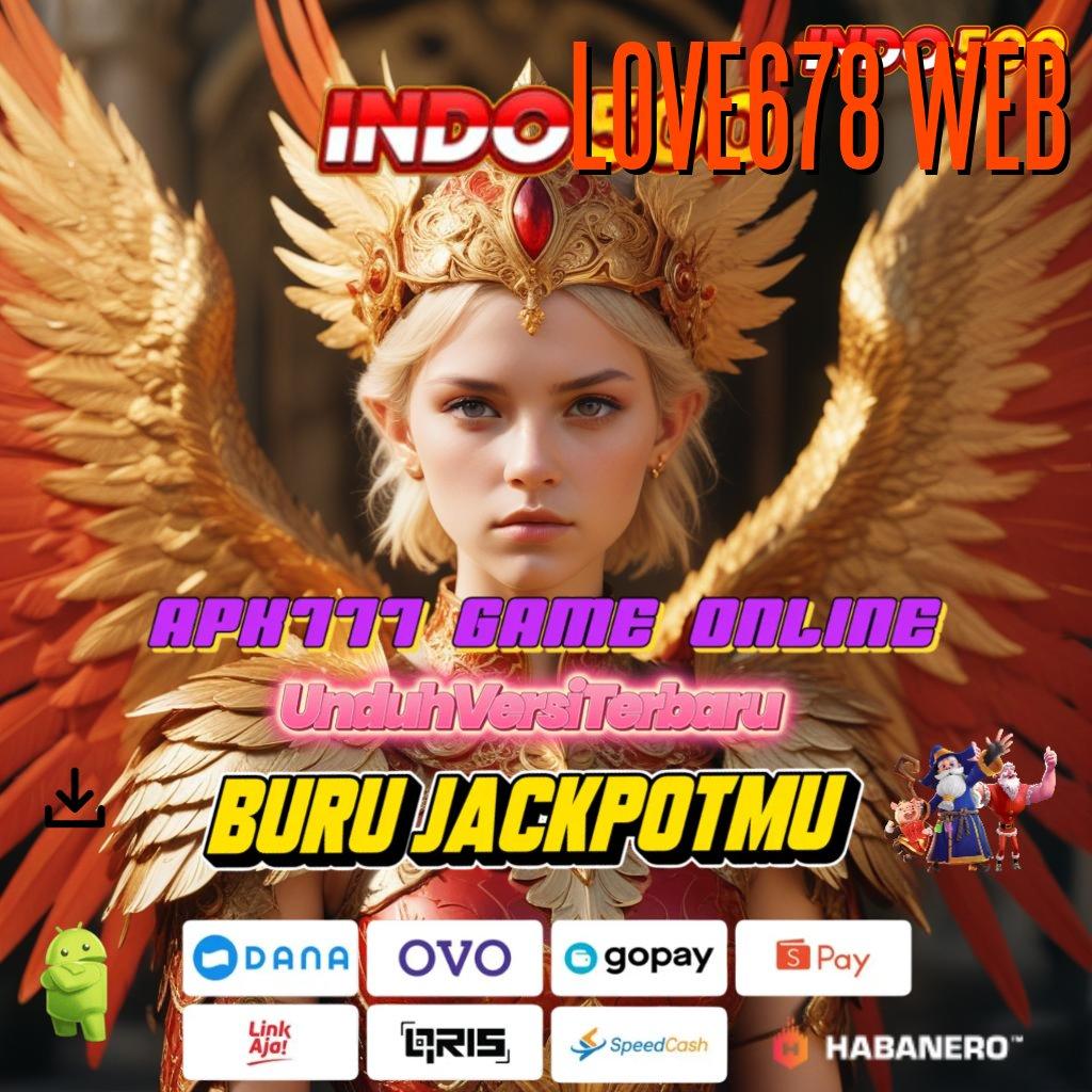 LOVE678 WEB 🥇 tidak ada keraguan untuk jadi kaya