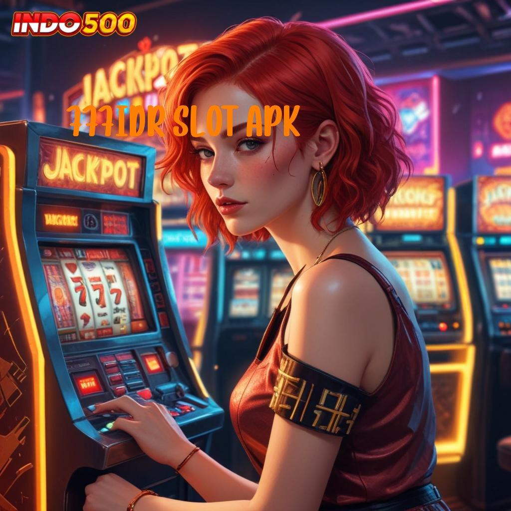 777IDR SLOT APK ✷ auto maxwin jalan terbaik menuju kaya