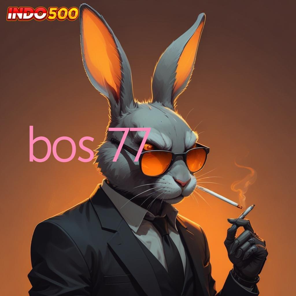 BOS 77 🎮 Depo Cepat Dengan Fitur Langsung Gacor