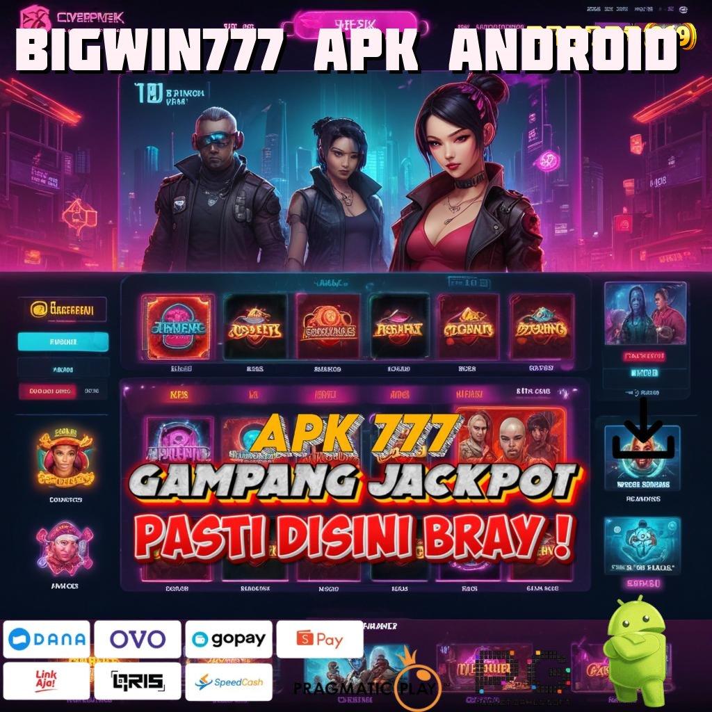 BIGWIN777 APK ANDROID , Download Slot APK untuk Mahasiswa Baru