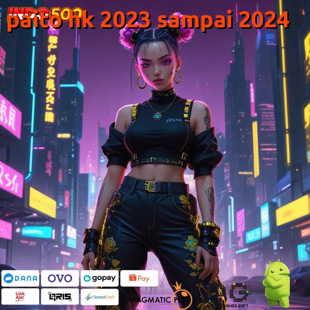 PAITO HK 2023 SAMPAI 2024 Versi Cuan Untuk Rezeki Instan