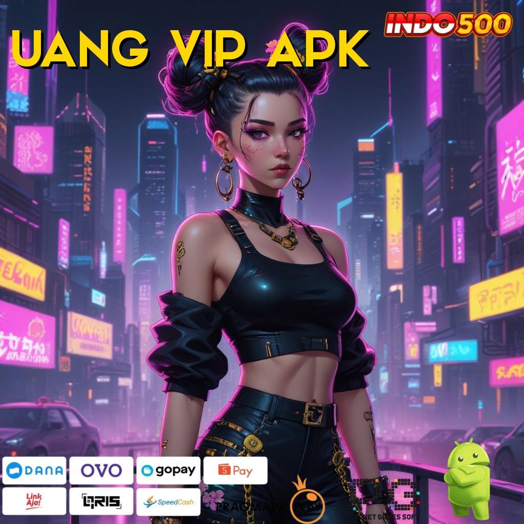 UANG VIP APK Jaminan Keuntungan Hadiah Cepat Menawan