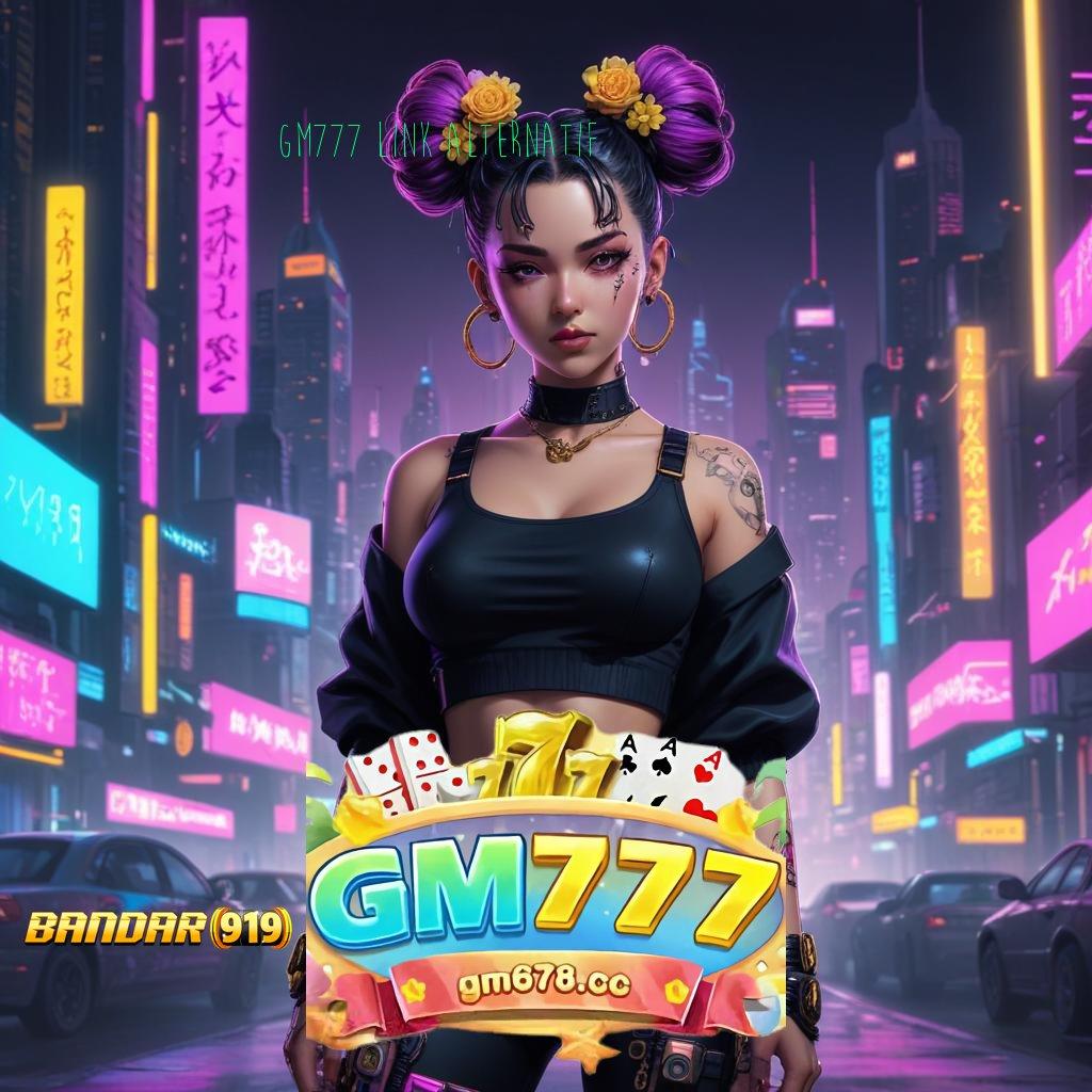 GM777 LINK ALTERNATIF ✨ Unduh Android Game Versi Paling Gacor Modern