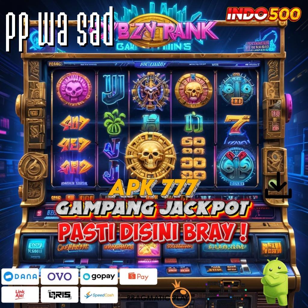 PP WA SAD di jamin winpasti menang mudah maxwin