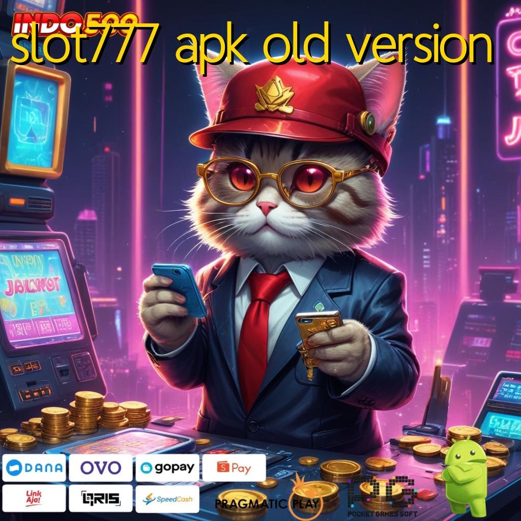 SLOT777 APK OLD VERSION Versi Baru Mesin RTP Unggul