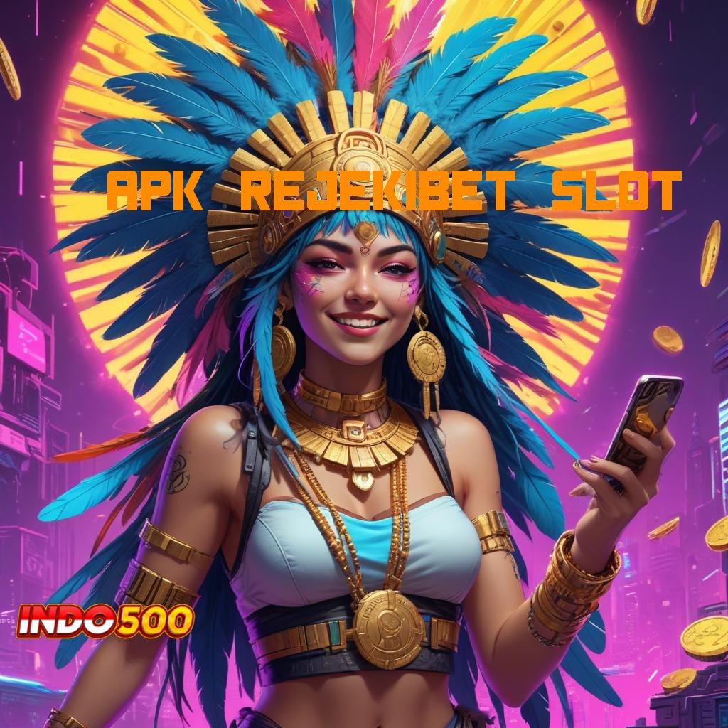 APK REJEKIBET SLOT → Dp 10rb Dapatkan Apk Slot Maxwin Versi Terbaru