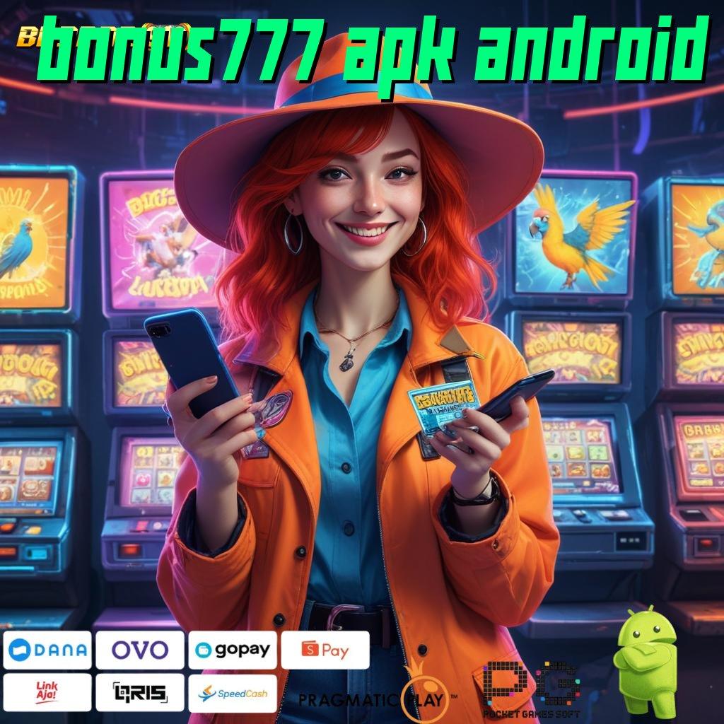 BONUS777 APK ANDROID @ Akses Instan Dalam Pusat Perangkat Slot Sultan