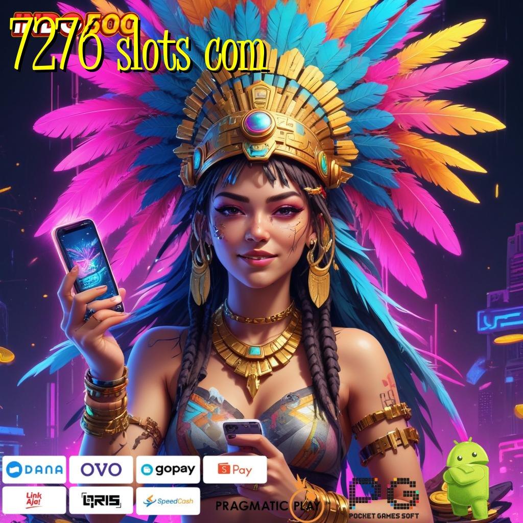 7276 SLOTS COM Versi Unggul Spin Kaya Instan