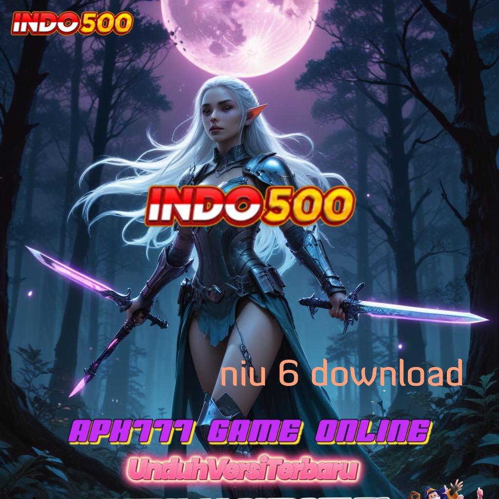 NIU 6 DOWNLOAD , depo linkaja 25k auto jackpot