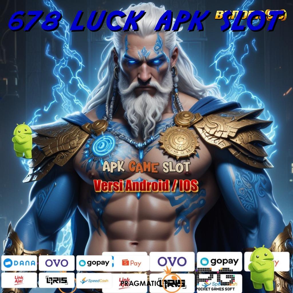 678 LUCK APK SLOT # Perantara Stabil untuk Antarmuka Digital Modern