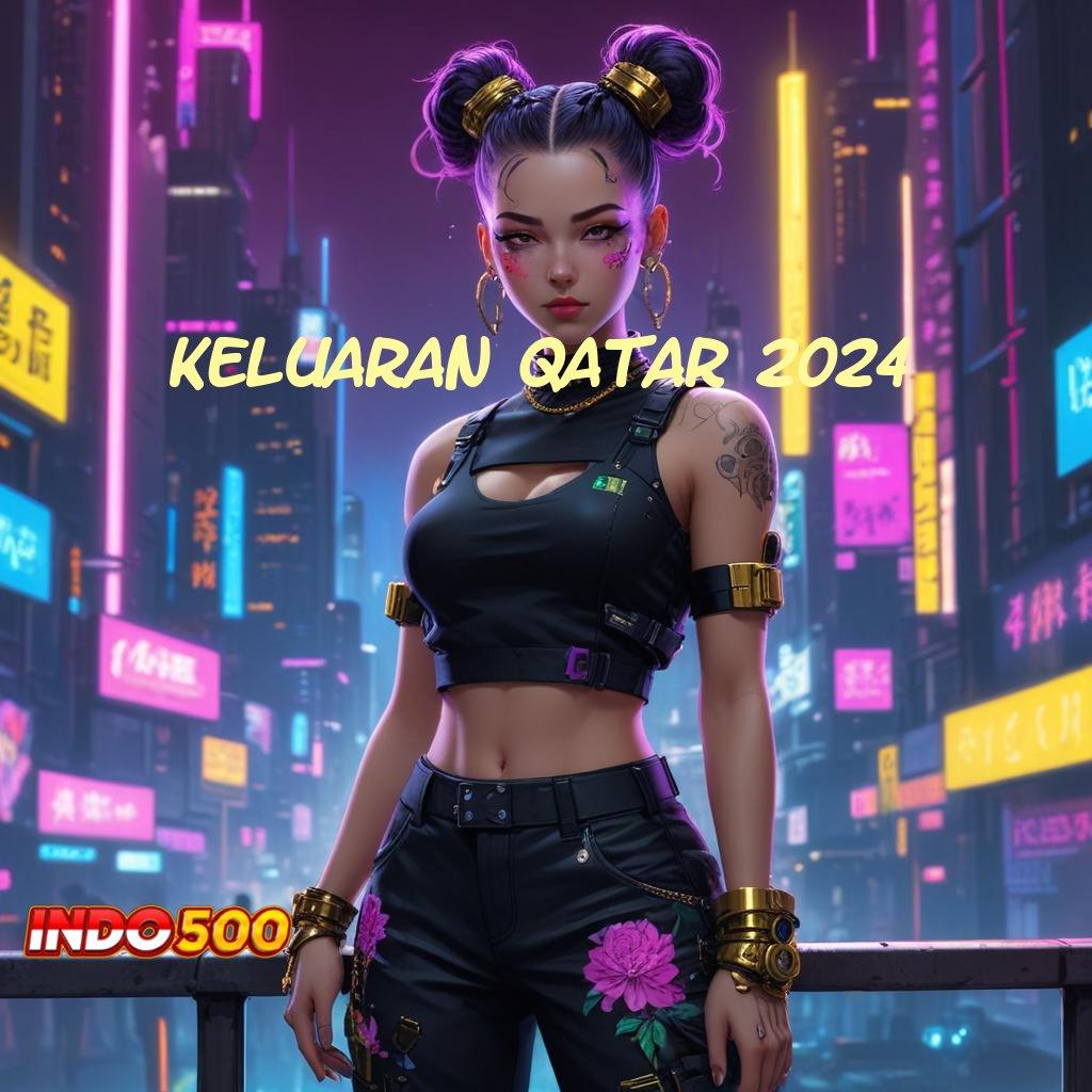 KELUARAN QATAR 2024 # promo code tidak ada kekalahan dana