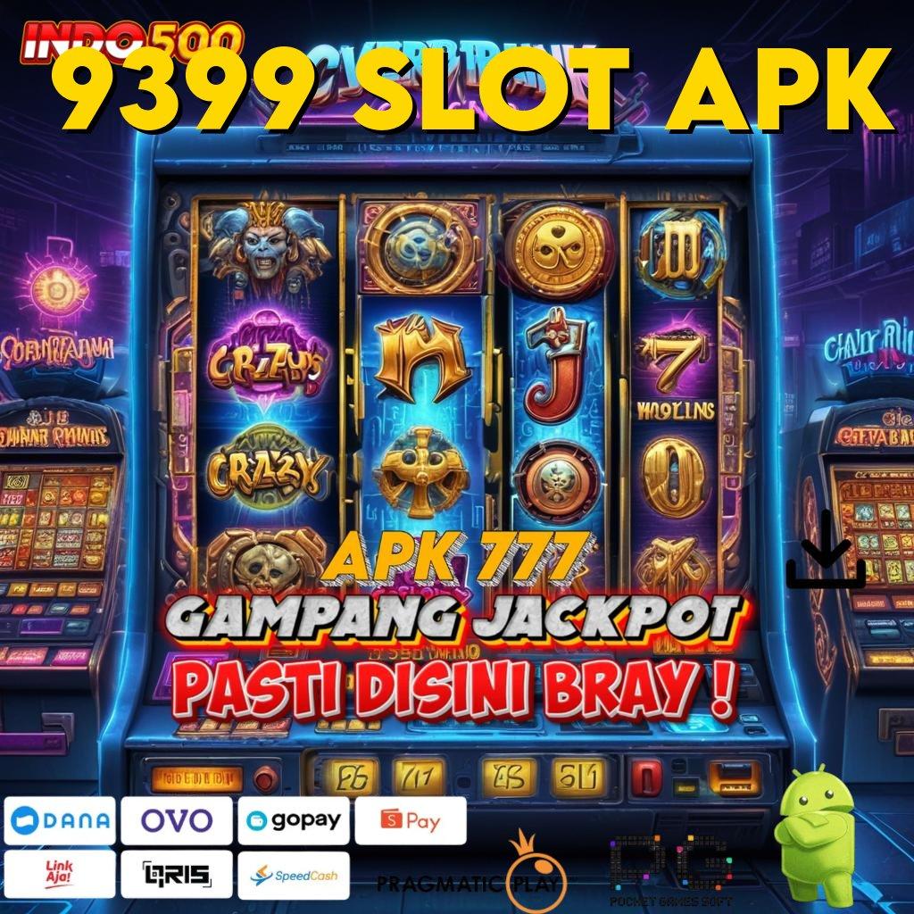 9399 SLOT APK Versi Gacor Untuk RTP Unggul